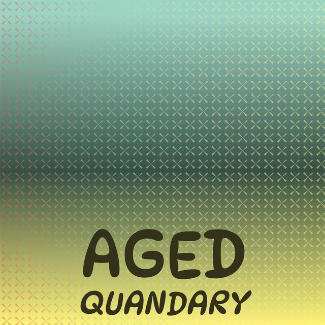 Aged Quandary
