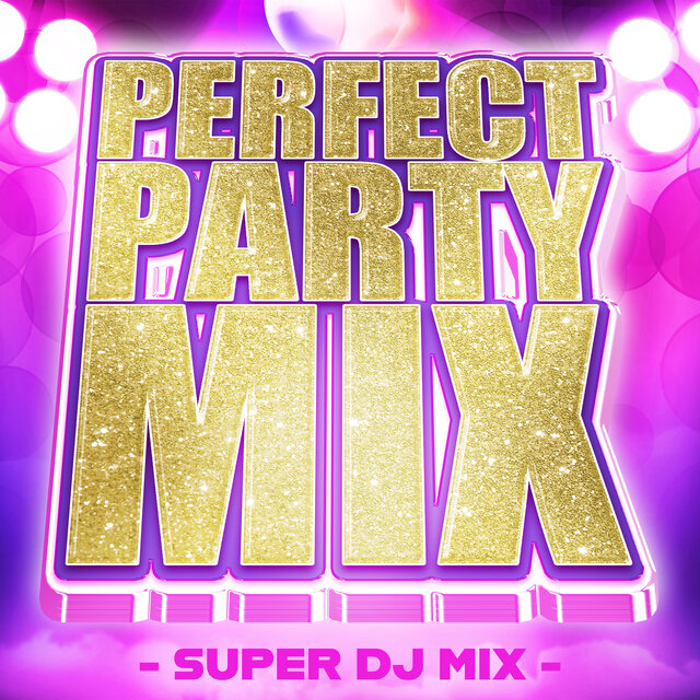PERFECT PARTY MIX - SUPER DJ MIX -