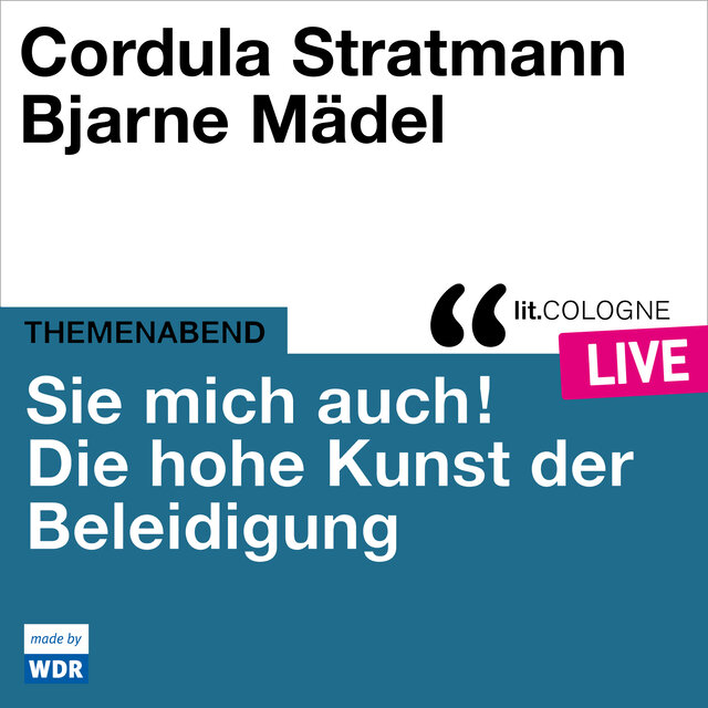 Sie mich auch! Über die hohe Kunst der Beleidigung - lit.COLOGNE live (ungekürzt)