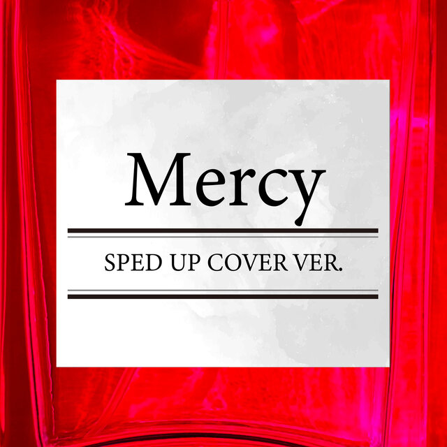 Mercy (SPED UP COVER VER.)