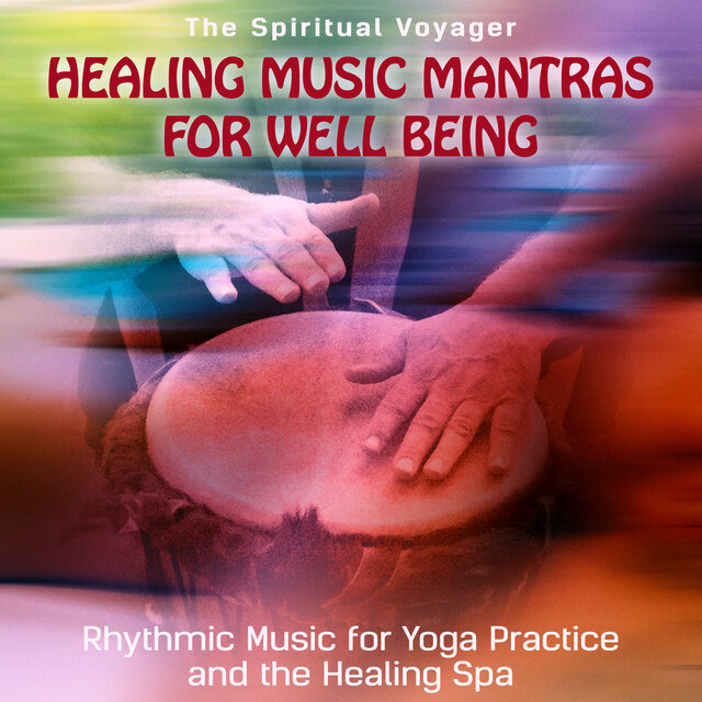 Healing Music Mantras for Well Being: Rhythmic Music for Yoga Practice and the Healing Spa