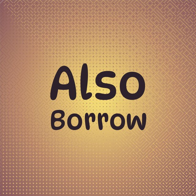 Also Borrow
