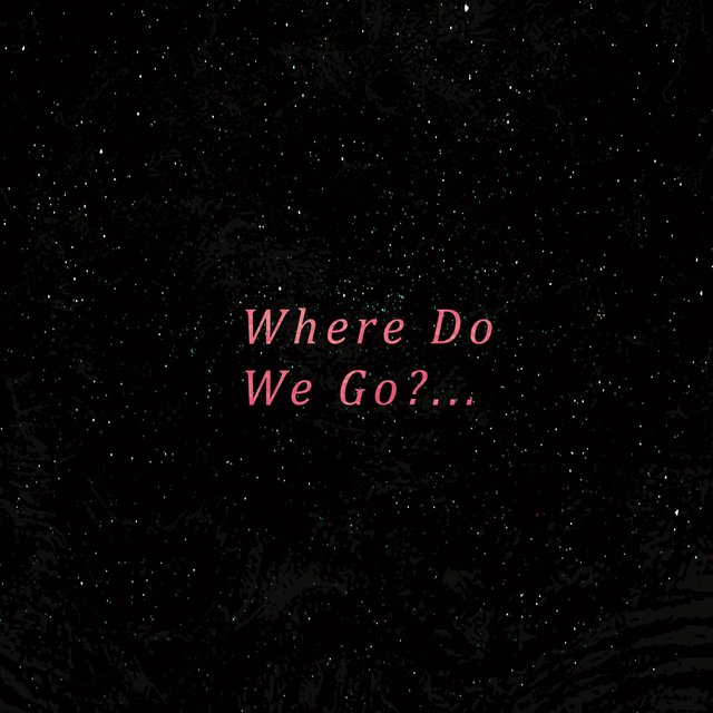 Where Do We Go?...