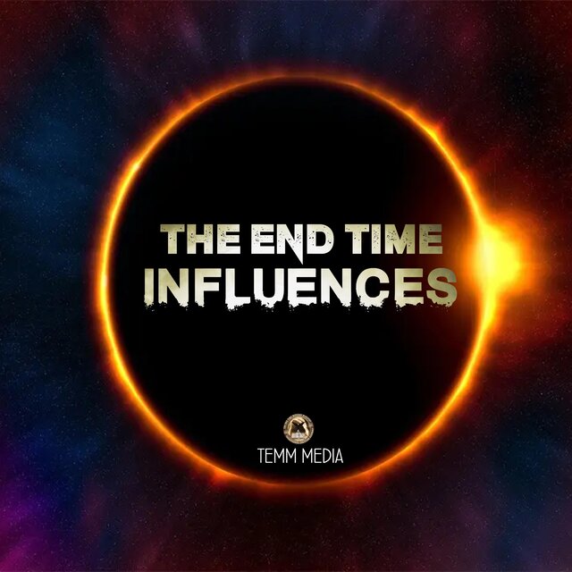 The End Time Influences