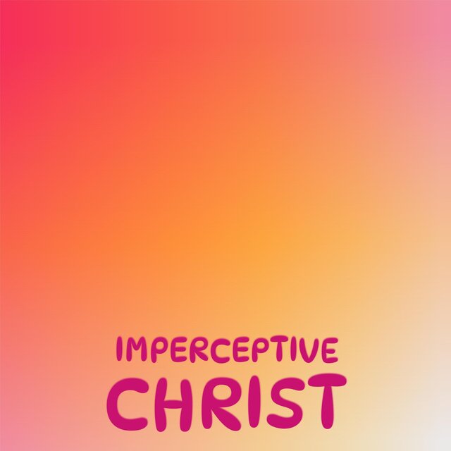 Imperceptive Christ