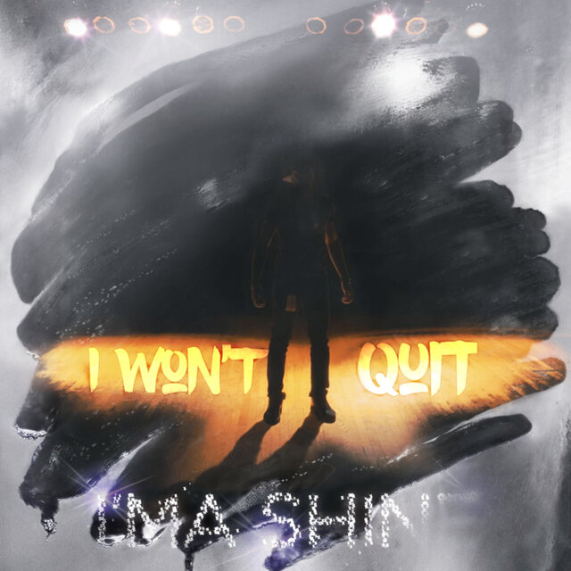 I Won't Quit / I'ma Shine