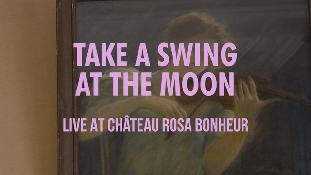 Take a Swing at the Moon (Live Session au château de Rosa Bonheur)