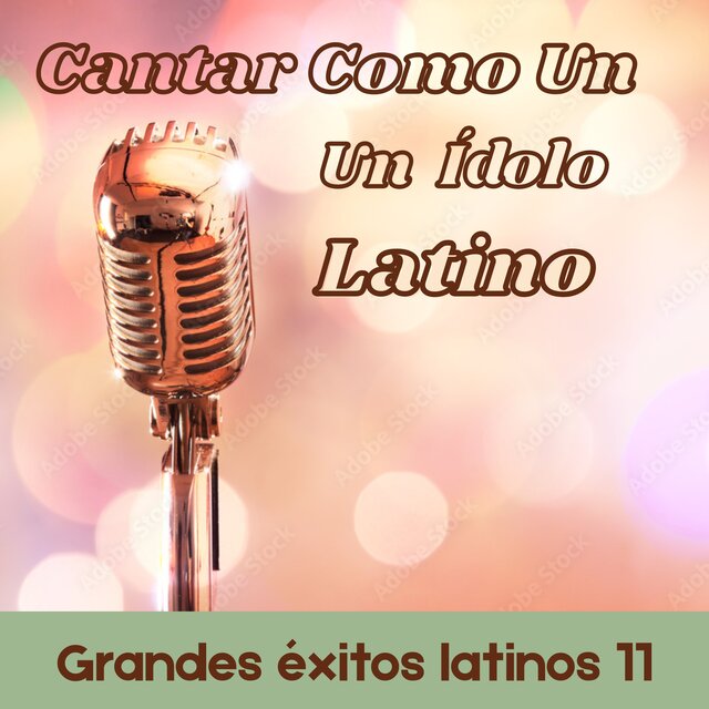 Cantar Como Un idolo Latino: Grandes Exitos Latinos 11