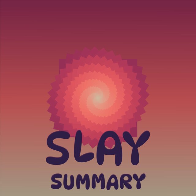 Slay Summary
