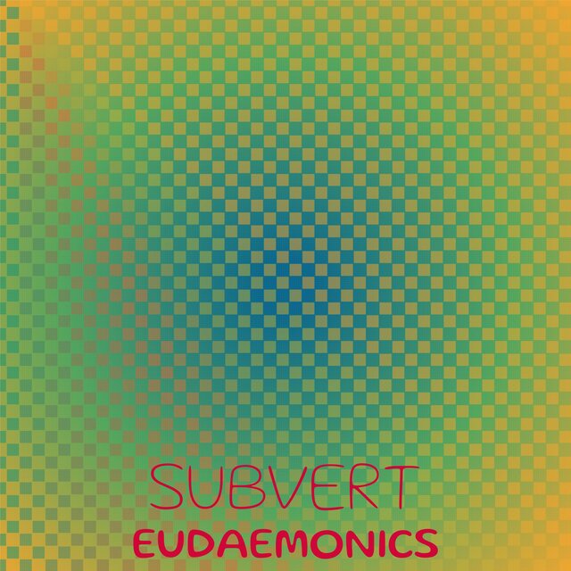 Subvert Eudaemonics