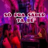 SÓ PRA SABER TÁ BÊ