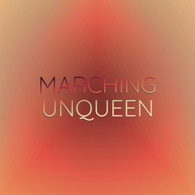 Marching Unqueen