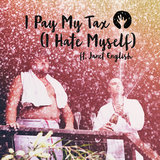 I Pay My Tax (I Hate Myself) (feat. Janet English)