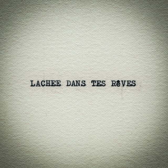 LACHÉE DANS TES RÊVES
