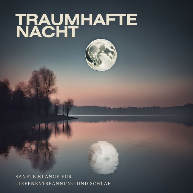Traumhafte Nacht: Sanfte Klänge für Tiefenentspannung und Schlaf