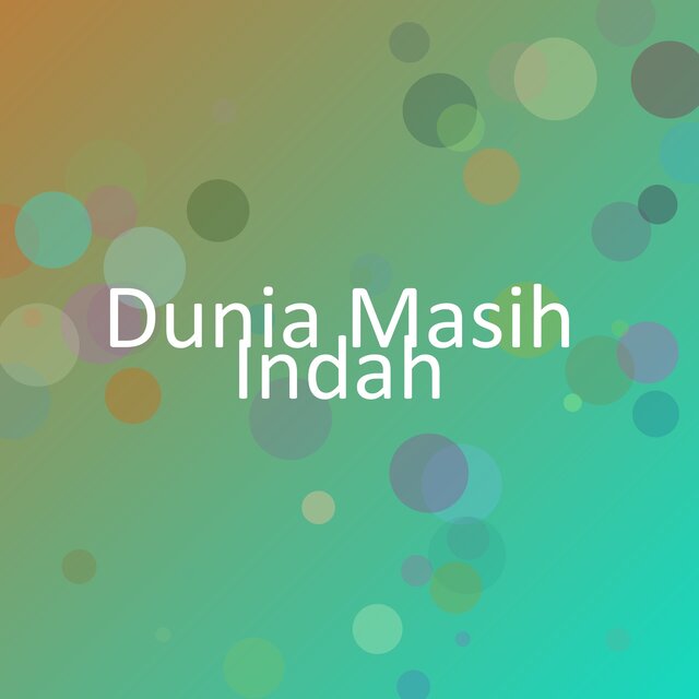 Dunia Masih Indah