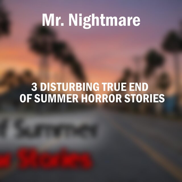 3 Disturbing True End of Summer Horror Stories