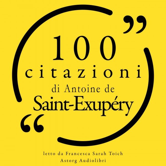 100 citazioni di Antoine de Saint Exupéry (Le 100 citazioni di...)