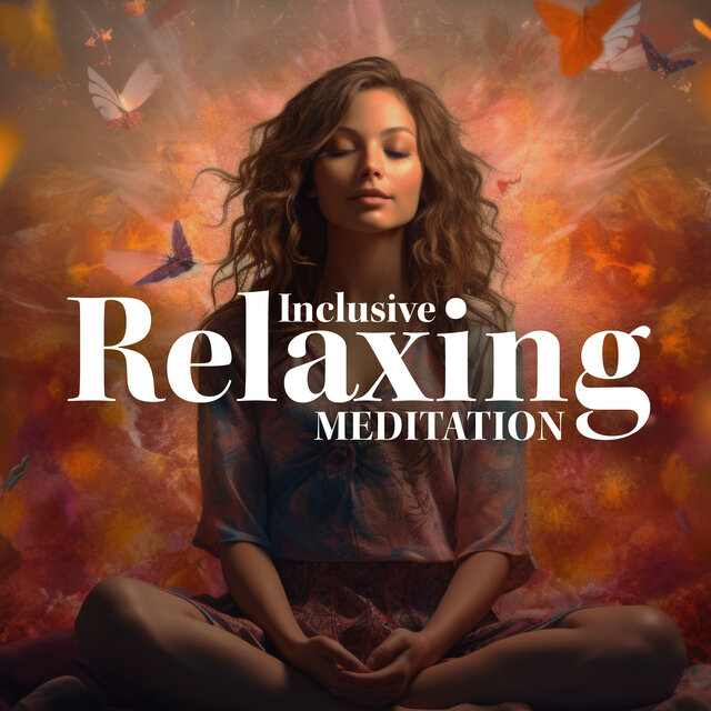 Inclusive Relaxing Meditation: Music To Be Peaceful