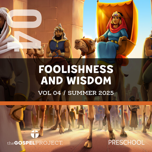 The Gospel Project for Preschool: Foolishness and Wisdom Summer 2025, Vol. 04
