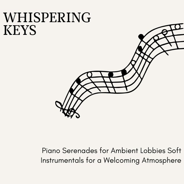 Whispering Keys - Piano Serenades for Ambient Lobbies Soft Instrumentals for a Welcoming Atmosphere