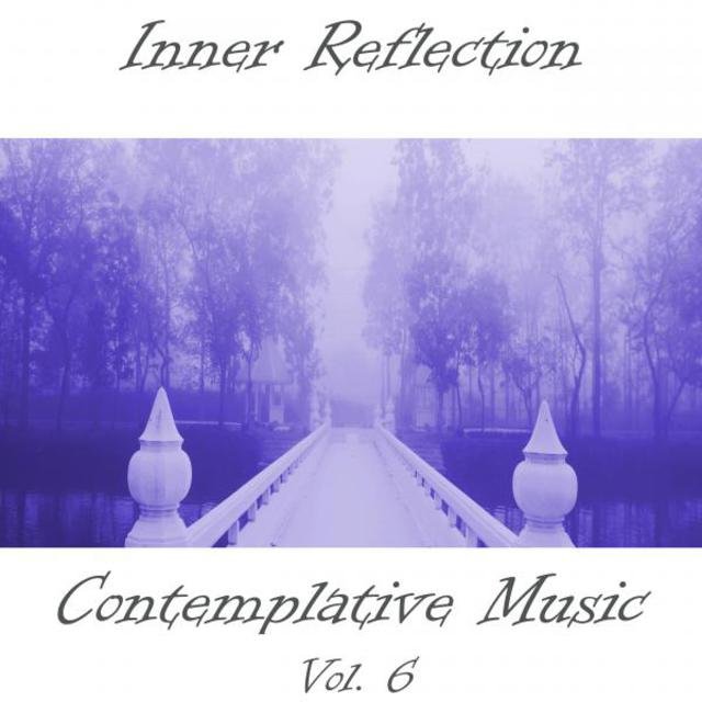 Inner Reflection Contemplative Music, Vol. 6
