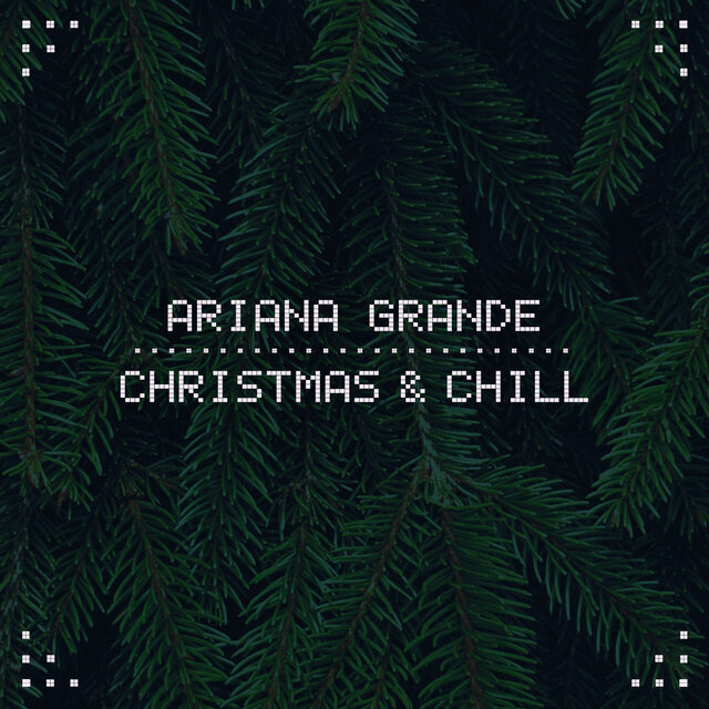 Christmas & Chill / Ariana Grande - TIDAL