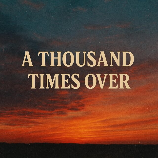 A Thousand Times Over