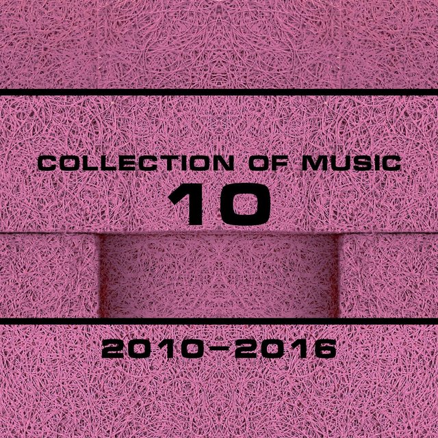 Collection Of Music 2010-2016, Vol. 10