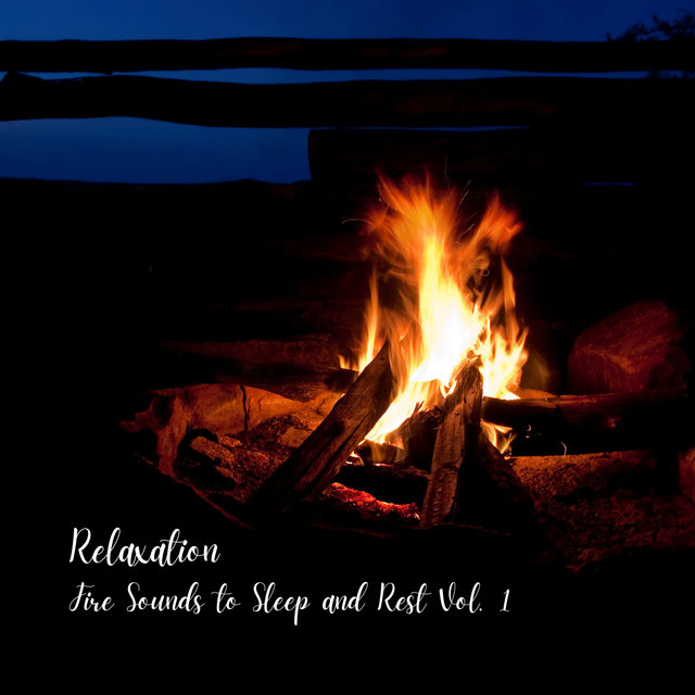 Relaxation: Fire Sounds to Sleep and Rest Vol. 1