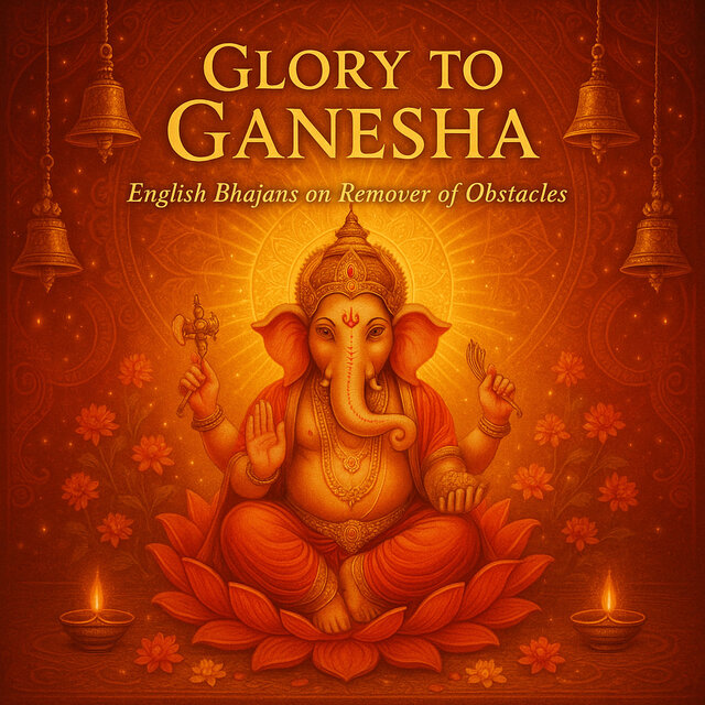 Glory to Ganesha (English Bhajans on Remover of Obstacles)