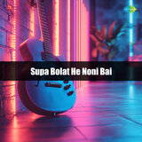 Supa Bolat He Noni Bai