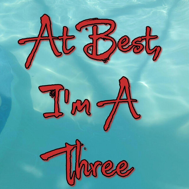 At Best, I'm A Three