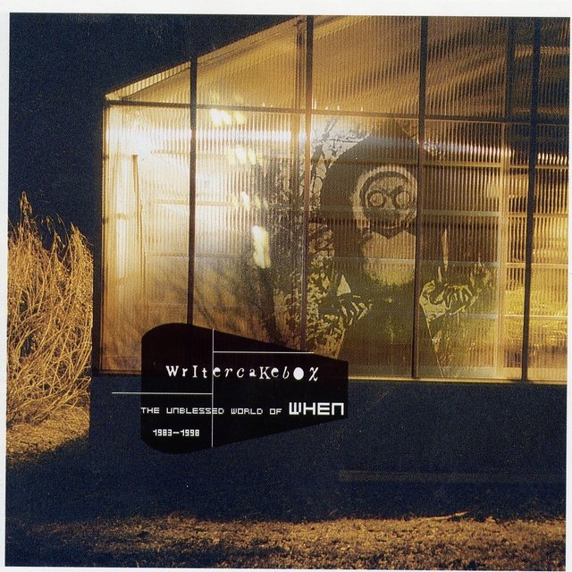 Writercakebox – The Unblessed World of When (1983 - 1998)
