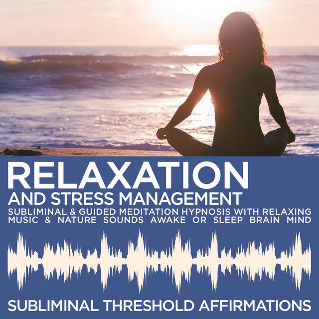Relaxation & Stress Management Subliminal Affirmations & Guided Meditation Hypnosis with Relaxing Music & Nature Sounds Awake or Sleep Brain Mind