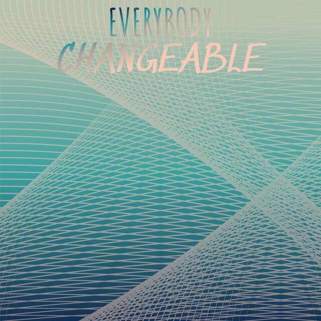 Everybody Changeable