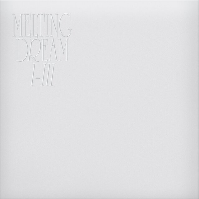 Melting Dream I-III