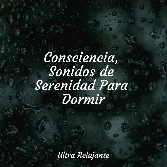 Consciencia, Sonidos de Serenidad Para Dormir