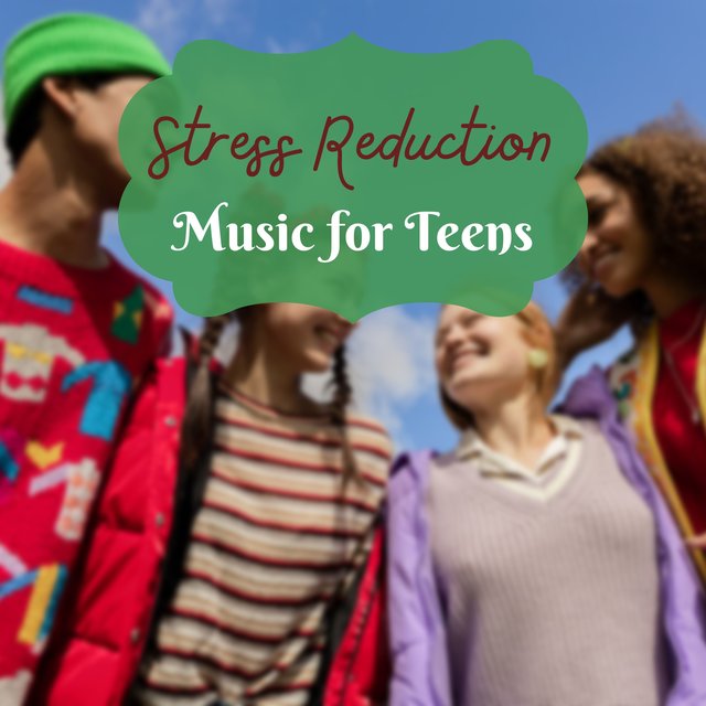 Stress Reduction Music for Teens