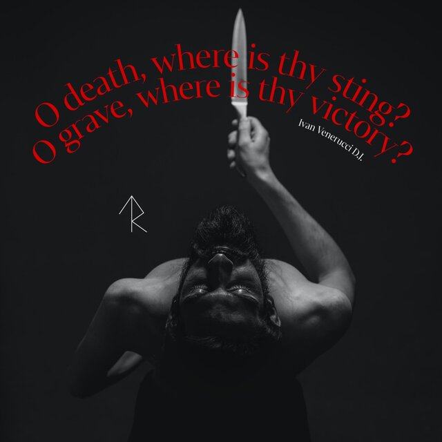 O Death, Where Is Thy Sting? O Grave, Where Is Thy Victory?