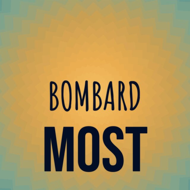Bombard Most