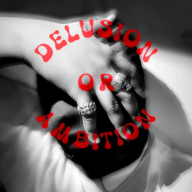 Delusion Or Ambition