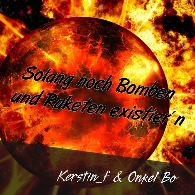 Solang noch Bomben und Raketen existier'n