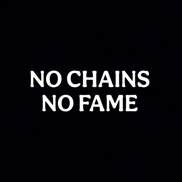 No Chains No Fame