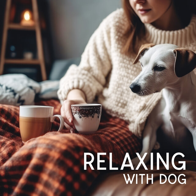 Relaxing with Dog (Music Anti Anxiety)