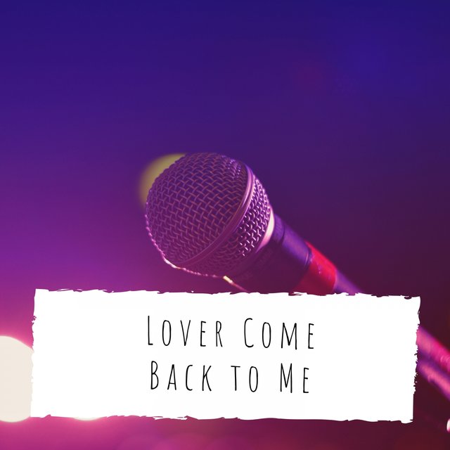 Lover Come Back to Me