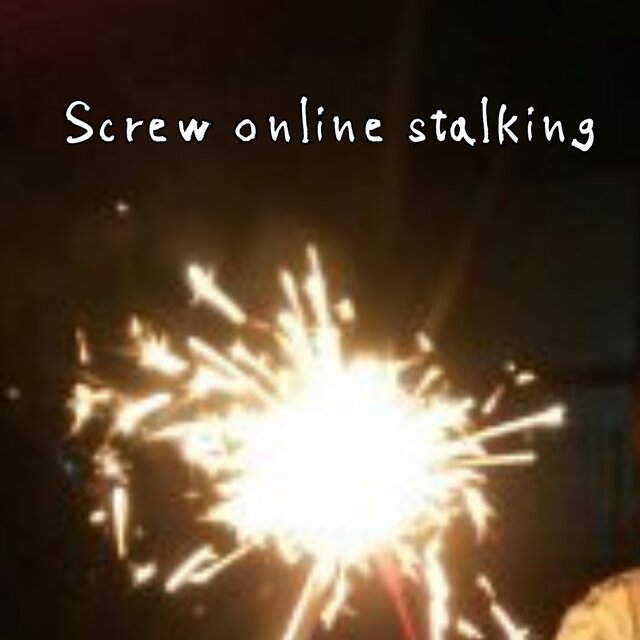 Screw online stalking