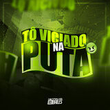 To Viciado na Puta
