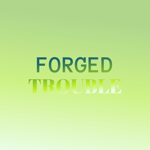 Forged Trouble