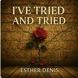 I’ve Tried and Tried